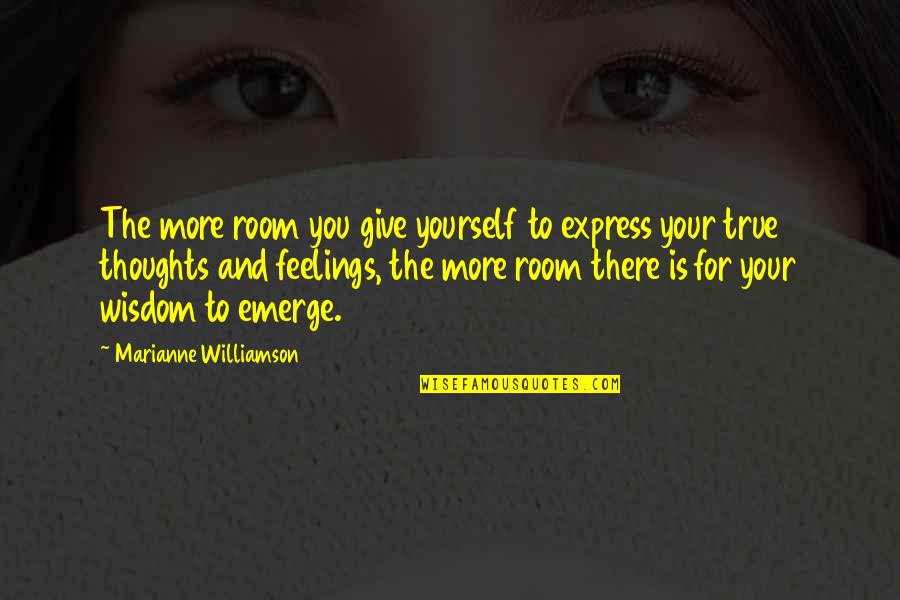 You Emerge Quotes By Marianne Williamson: The more room you give yourself to express You Emerge Quotes By Marianne Williamson: The more room you give yourself to express