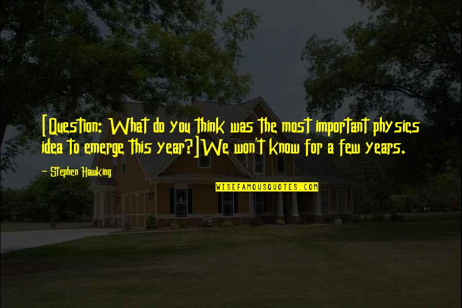You Emerge Quotes By Stephen Hawking: [Question: What do you think was the most You Emerge Quotes By Stephen Hawking: [Question: What do you think was the most
