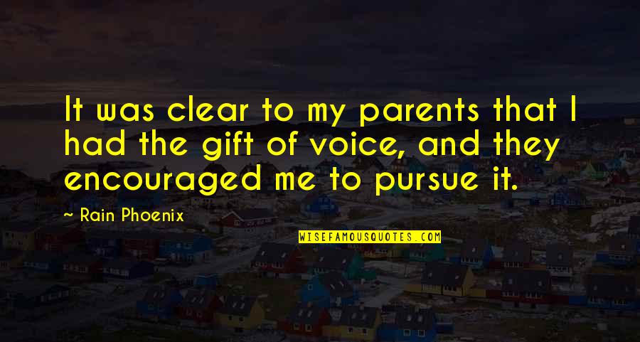 You Encouraged Me Quotes By Rain Phoenix: It was clear to my parents that I