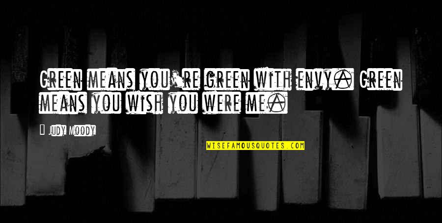 You Envy Me Quotes By Judy Moody: Green means you're green with envy. Green means