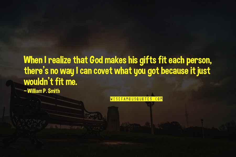 You Envy Me Quotes By William P. Smith: When I realize that God makes his gifts