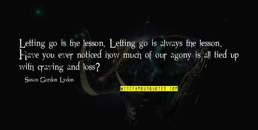 You Ever Noticed Quotes By Susan Gordon Lydon: Letting go is the lesson. Letting go is