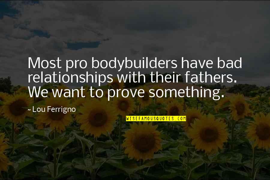 You Ever Want Something So Bad Quotes By Lou Ferrigno: Most pro bodybuilders have bad relationships with their