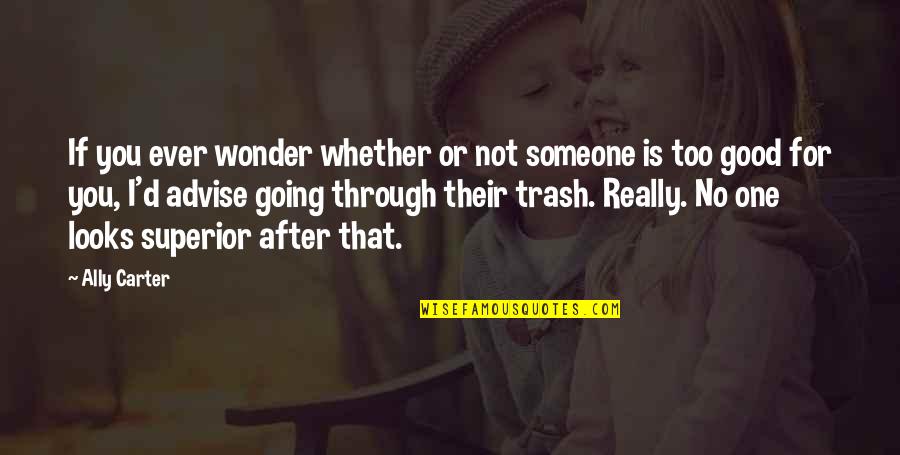 You Ever Wonder Quotes By Ally Carter: If you ever wonder whether or not someone You Ever Wonder Quotes By Ally Carter: If you ever wonder whether or not someone