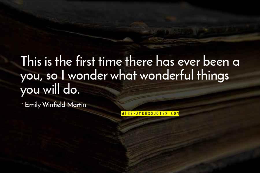 You Ever Wonder Quotes By Emily Winfield Martin: This is the first time there has ever You Ever Wonder Quotes By Emily Winfield Martin: This is the first time there has ever