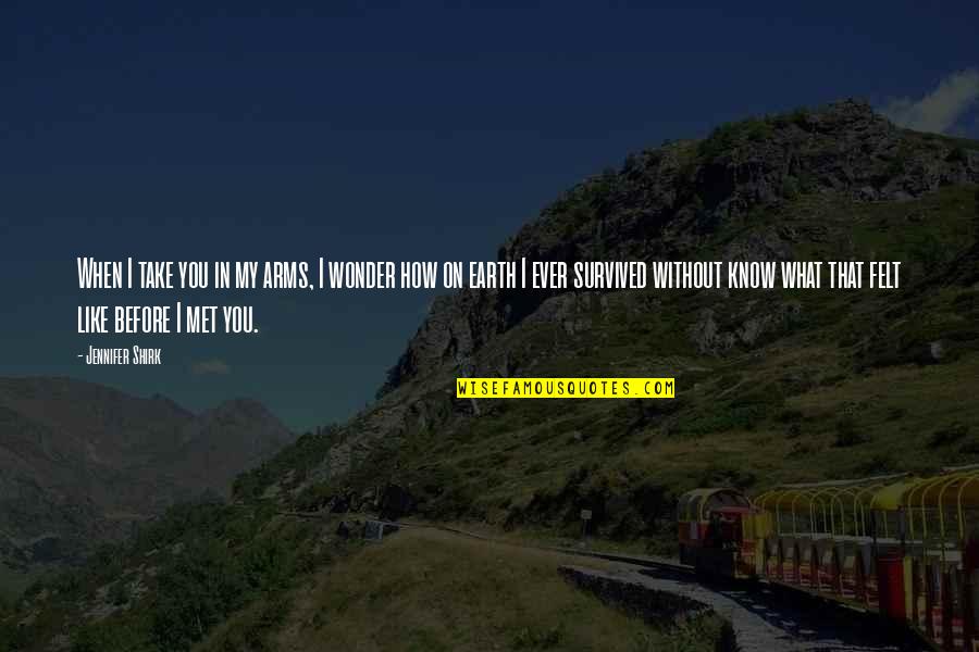 You Ever Wonder Quotes By Jennifer Shirk: When I take you in my arms, I You Ever Wonder Quotes By Jennifer Shirk: When I take you in my arms, I
