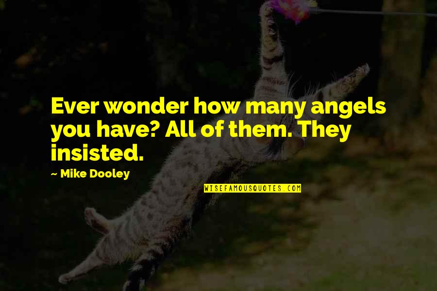 You Ever Wonder Quotes By Mike Dooley: Ever wonder how many angels you have? All