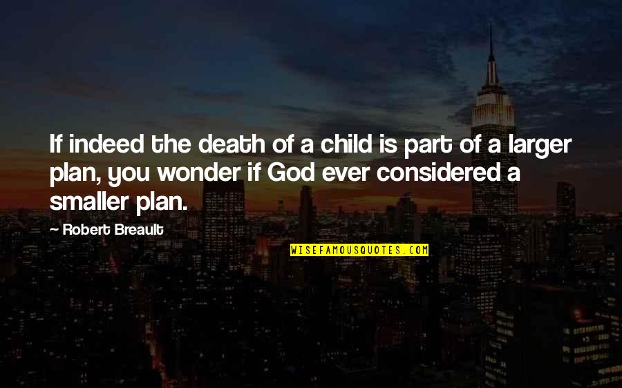 You Ever Wonder Quotes By Robert Breault: If indeed the death of a child is You Ever Wonder Quotes By Robert Breault: If indeed the death of a child is
