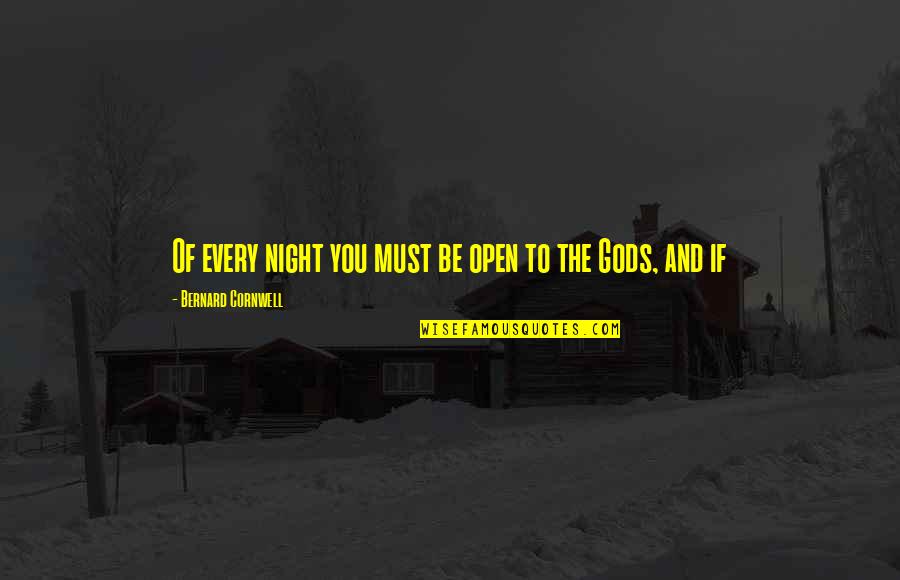 You Every Night Quotes By Bernard Cornwell: Of every night you must be open to You Every Night Quotes By Bernard Cornwell: Of every night you must be open to