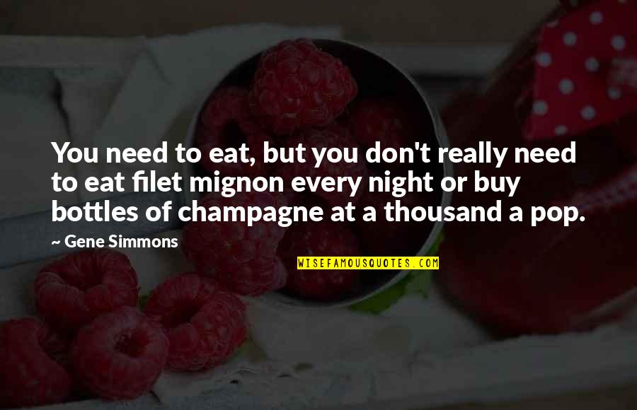 You Every Night Quotes By Gene Simmons: You need to eat, but you don't really You Every Night Quotes By Gene Simmons: You need to eat, but you don't really