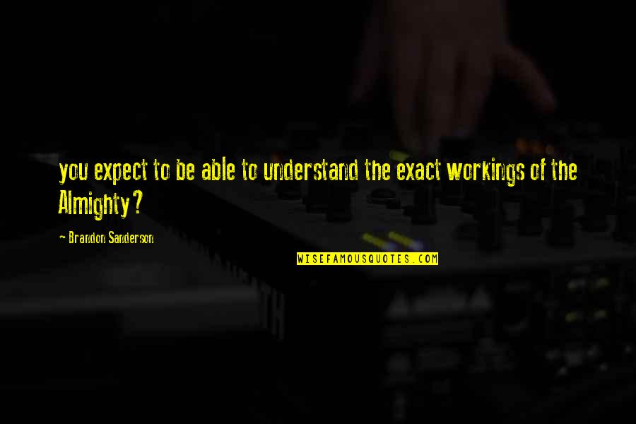 You Expect Quotes By Brandon Sanderson: you expect to be able to understand the You Expect Quotes By Brandon Sanderson: you expect to be able to understand the