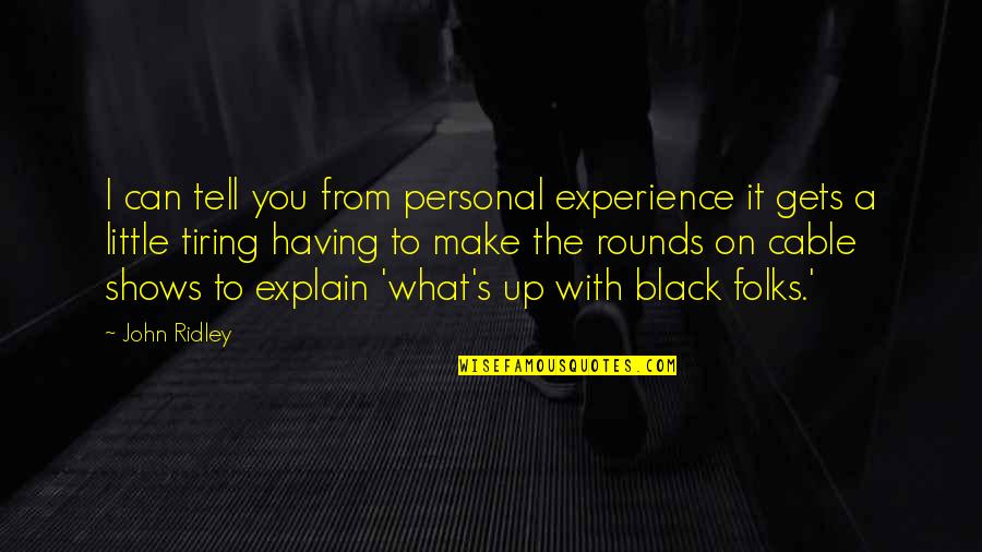 You Explain To Quotes By John Ridley: I can tell you from personal experience it