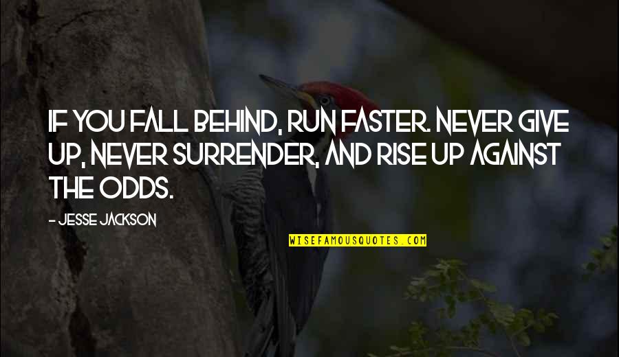 You Fall And Rise Quotes By Jesse Jackson: If you fall behind, run faster. Never give