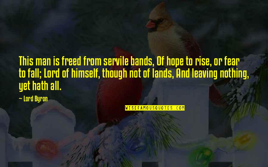 You Fall And Rise Quotes By Lord Byron: This man is freed from servile bands, Of