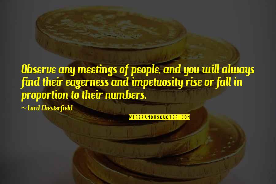 You Fall And Rise Quotes By Lord Chesterfield: Observe any meetings of people, and you will