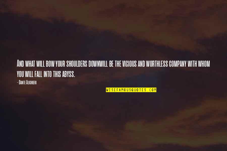 You Fall Down Quotes By Dante Alighieri: And what will bow your shoulders downwill be