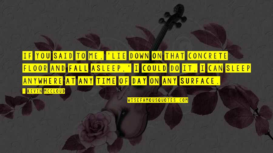 You Fall Down Quotes By Kevin McCloud: If you said to me, 'Lie down on