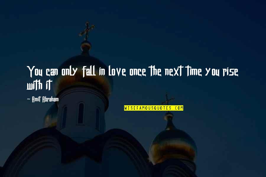 You Fall In Love Only Once Quotes By Amit Abraham: You can only fall in love once the