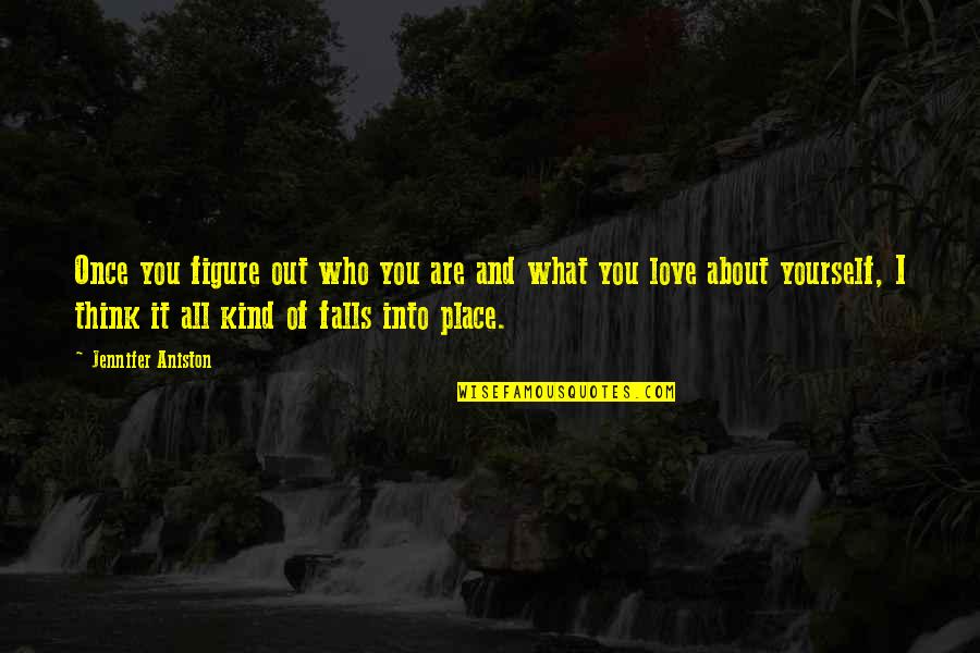 You Fall In Love Only Once Quotes By Jennifer Aniston: Once you figure out who you are and