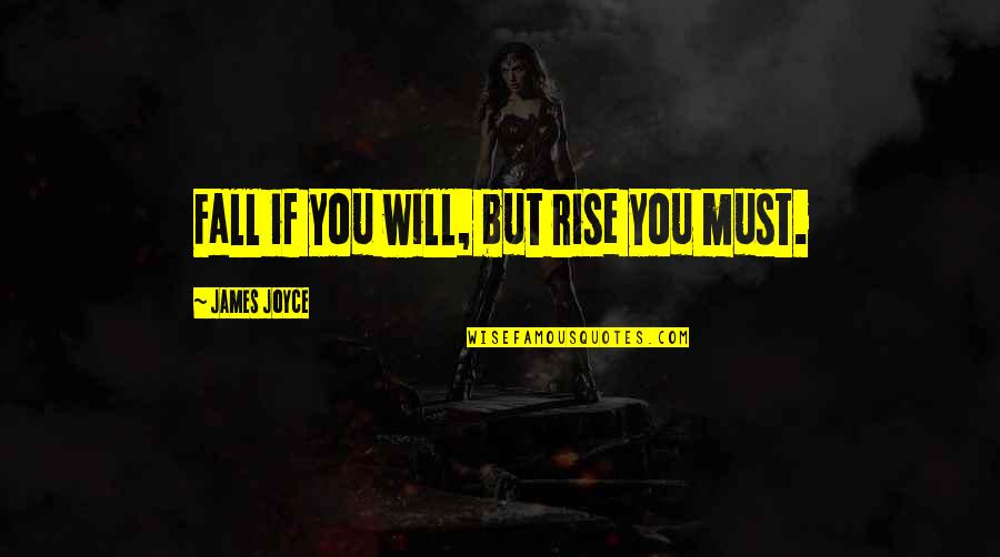 You Fall You Rise Quotes By James Joyce: Fall if you will, but rise you must. You Fall You Rise Quotes By James Joyce: Fall if you will, but rise you must.