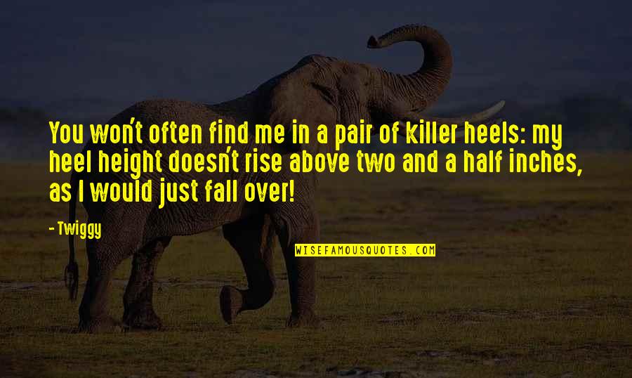 You Fall You Rise Quotes By Twiggy: You won't often find me in a pair You Fall You Rise Quotes By Twiggy: You won't often find me in a pair