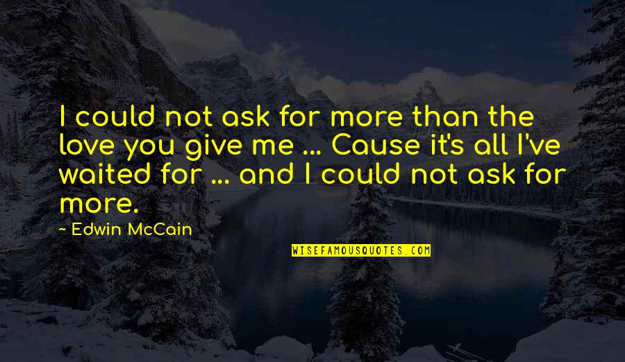 You Falling In Love Quotes By Edwin McCain: I could not ask for more than the
