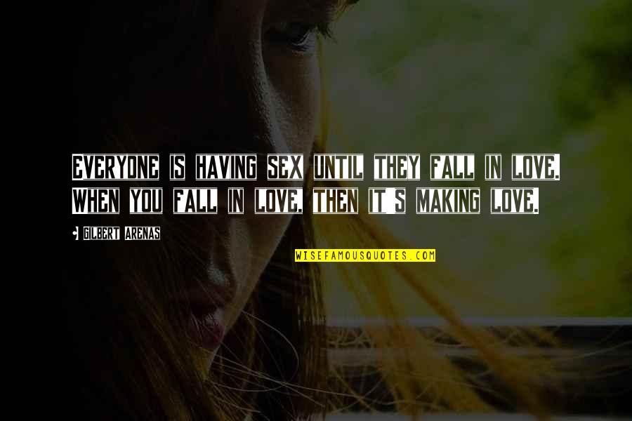 You Falling In Love Quotes By Gilbert Arenas: Everyone is having sex until they fall in