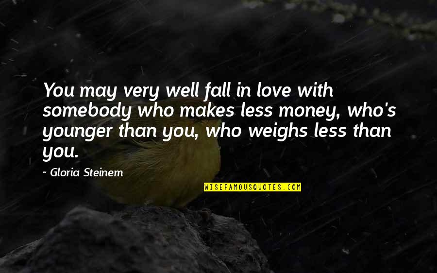 You Falling In Love Quotes By Gloria Steinem: You may very well fall in love with