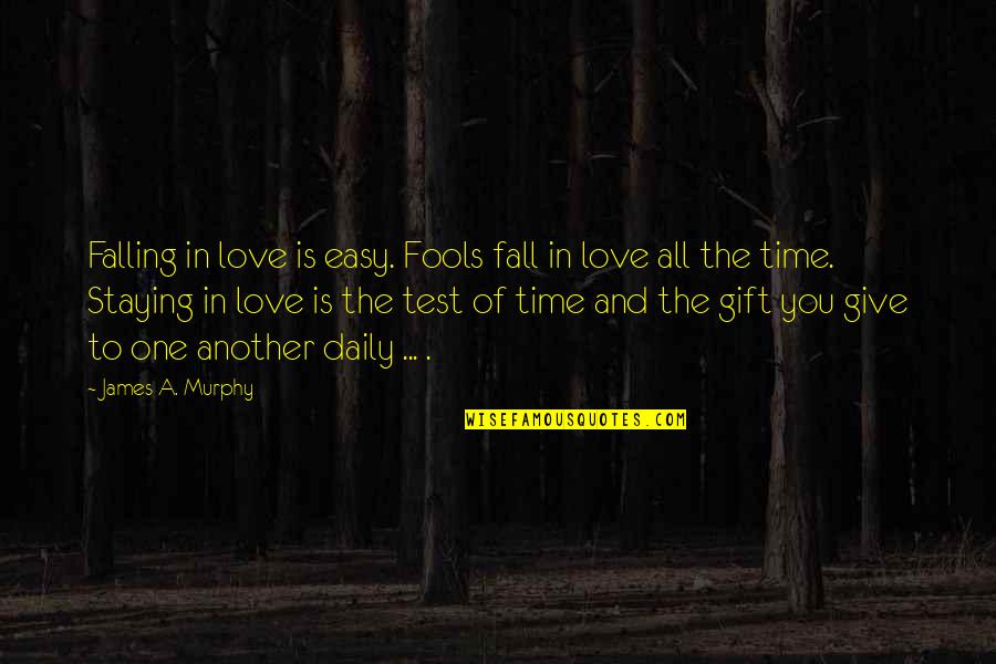 You Falling In Love Quotes By James A. Murphy: Falling in love is easy. Fools fall in