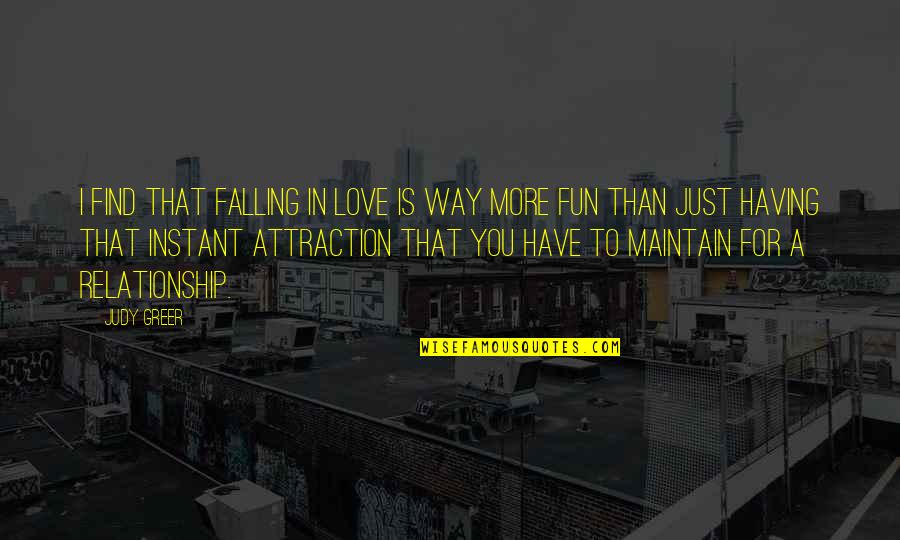 You Falling In Love Quotes By Judy Greer: I find that falling in love is way