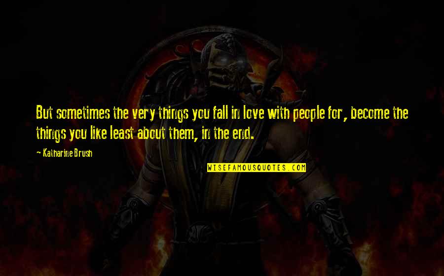 You Falling In Love Quotes By Katharine Brush: But sometimes the very things you fall in