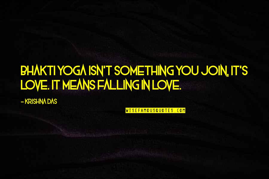 You Falling In Love Quotes By Krishna Das: Bhakti yoga isn't something you join, it's love.