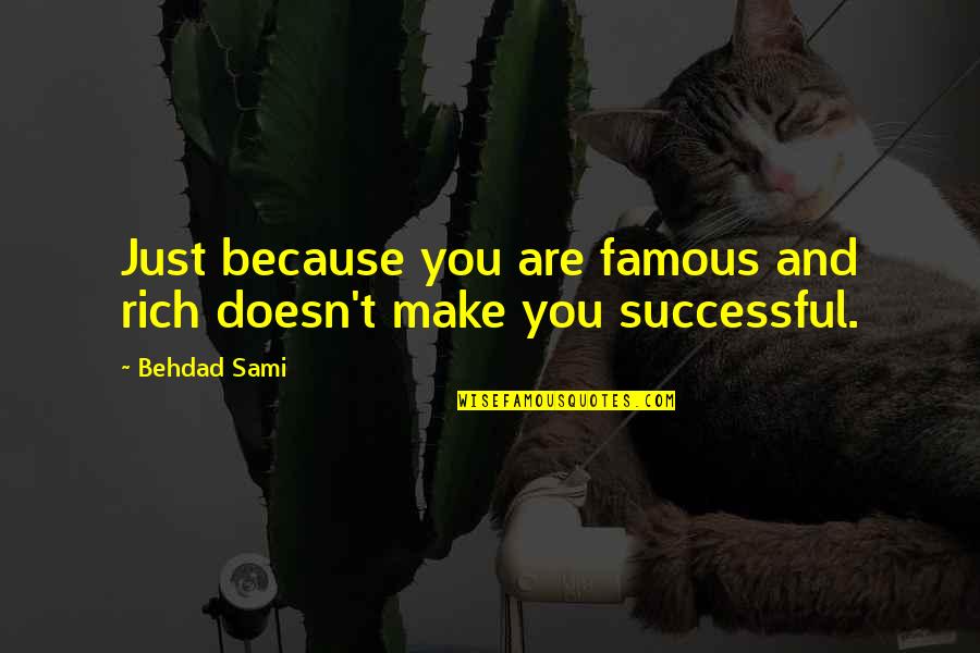 You Famous Quotes By Behdad Sami: Just because you are famous and rich doesn't