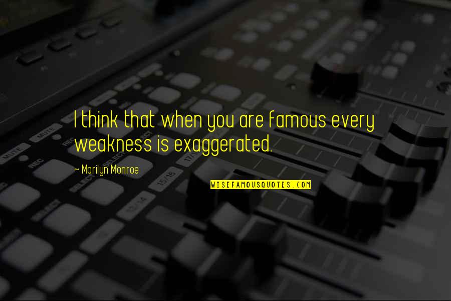 You Famous Quotes By Marilyn Monroe: I think that when you are famous every You Famous Quotes By Marilyn Monroe: I think that when you are famous every