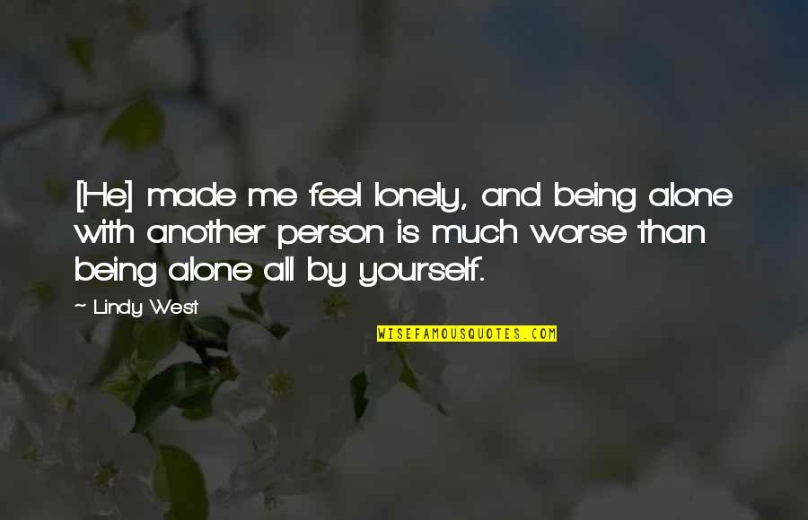 You Feel All Alone Quotes By Lindy West: [He] made me feel lonely, and being alone
