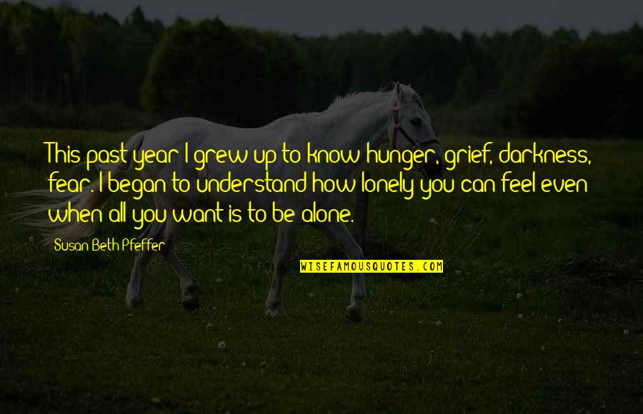 You Feel All Alone Quotes By Susan Beth Pfeffer: This past year I grew up to know