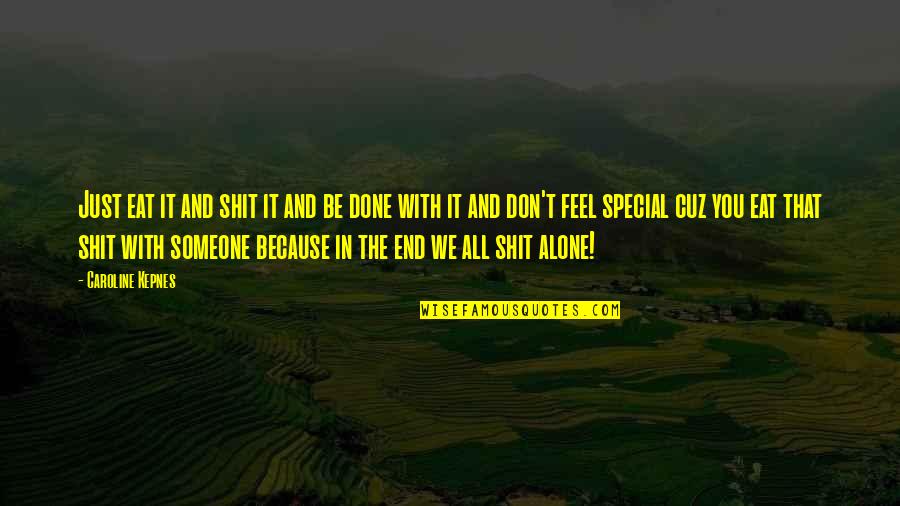 You Feel Alone Quotes By Caroline Kepnes: Just eat it and shit it and be