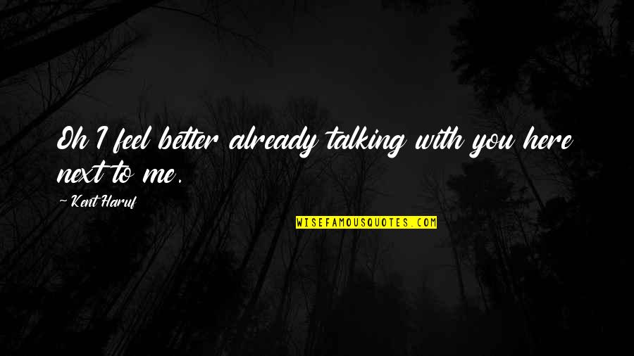 You Feel Better Quotes By Kent Haruf: Oh I feel better already talking with you