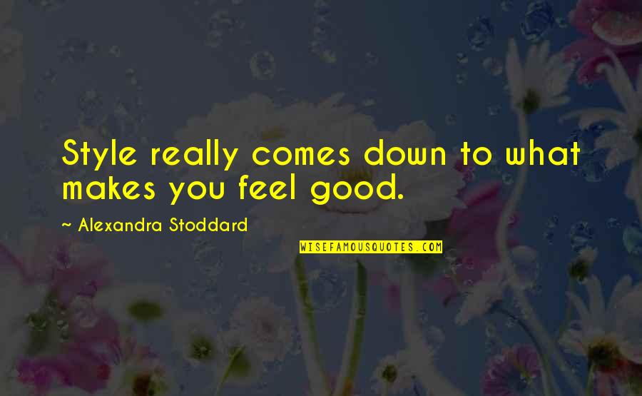 You Feel Down Quotes By Alexandra Stoddard: Style really comes down to what makes you
