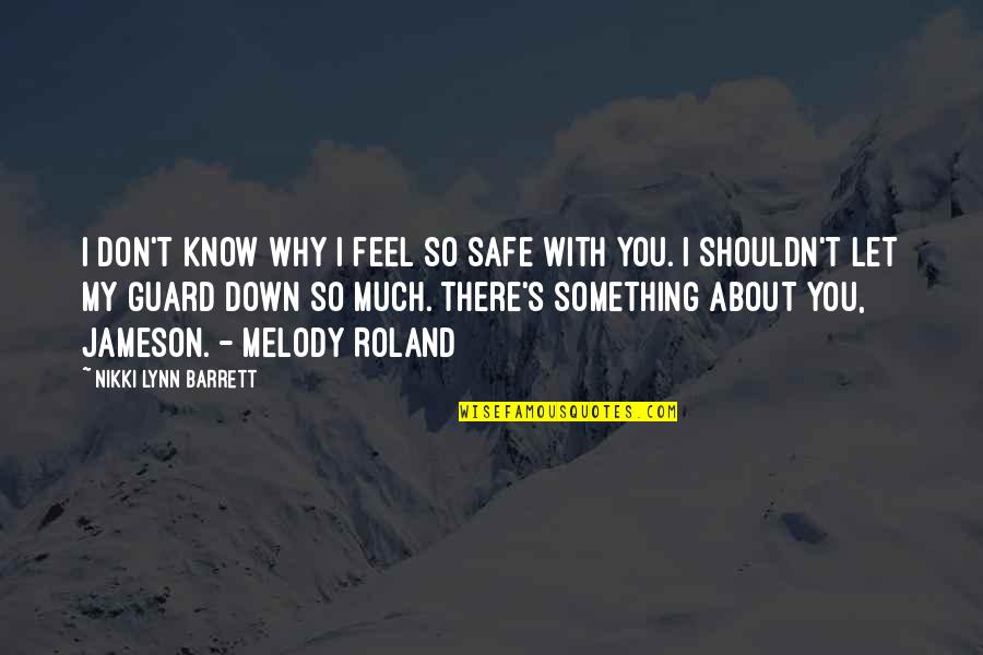 You Feel Down Quotes By Nikki Lynn Barrett: I don't know why I feel so safe