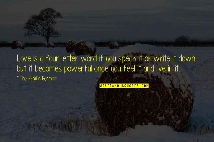 You Feel Down Quotes By The Prolific Penman: Love is a four letter word if you