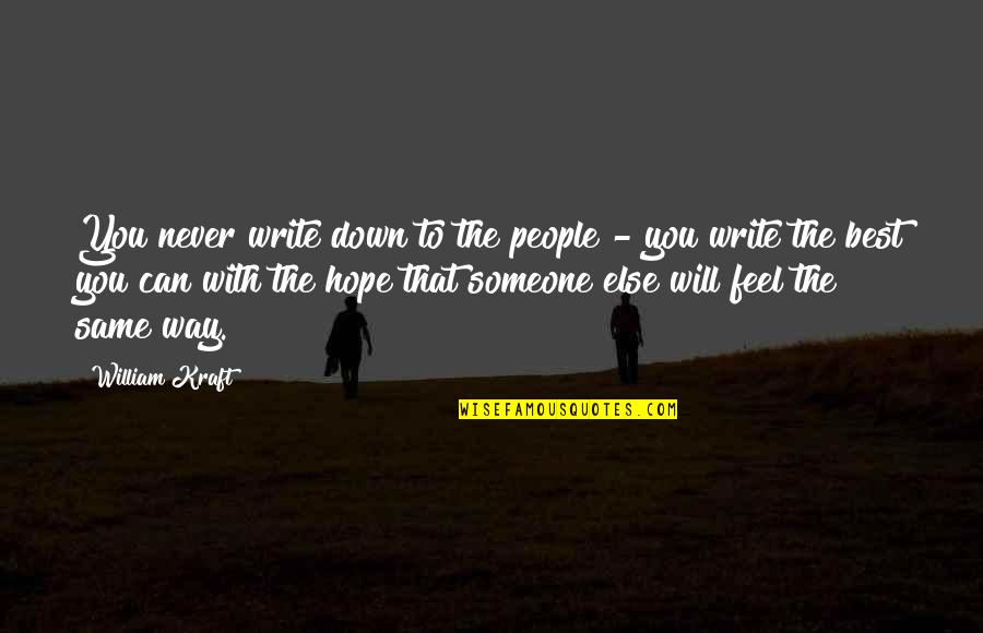 You Feel Down Quotes By William Kraft: You never write down to the people -
