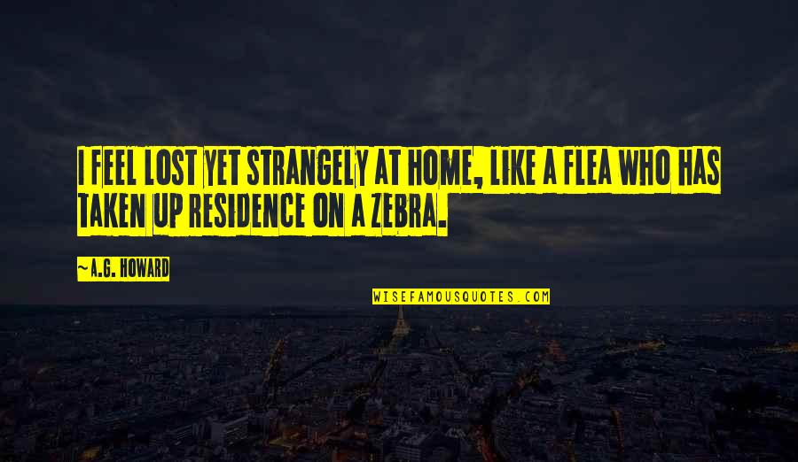 You Feel Like Home Quotes By A.G. Howard: I feel lost yet strangely at home, like