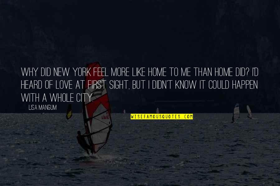 You Feel Like Home Quotes By Lisa Mangum: Why did New York feel more like home