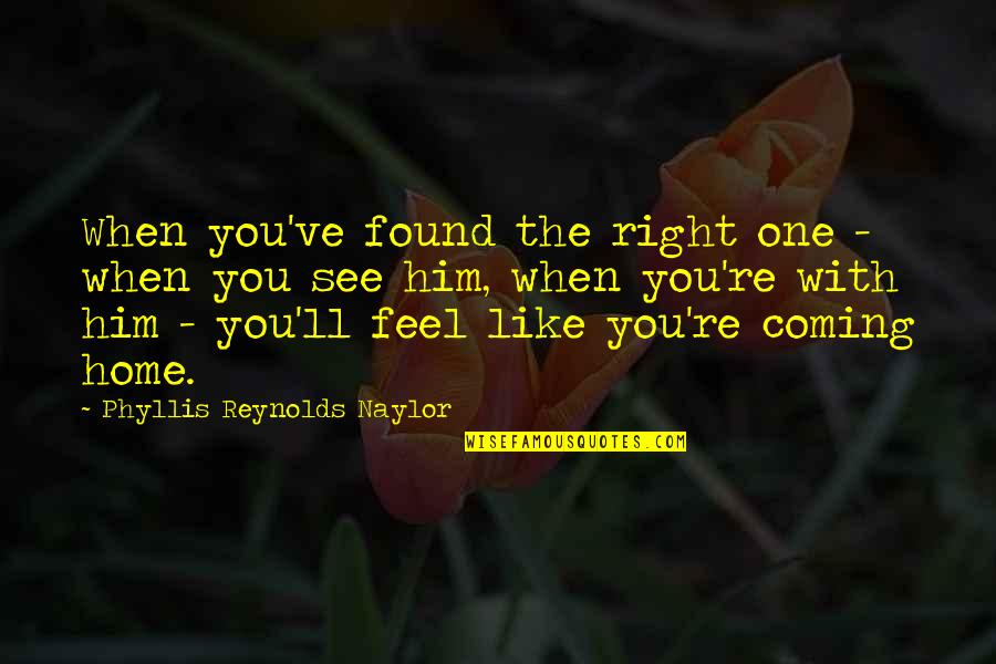 You Feel Like Home Quotes By Phyllis Reynolds Naylor: When you've found the right one - when