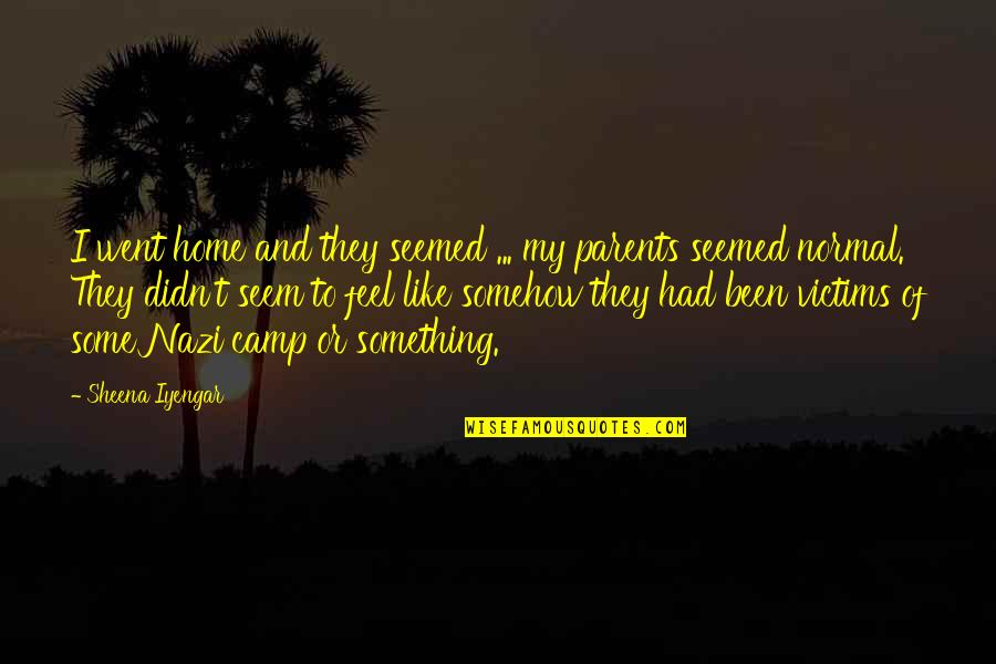 You Feel Like Home Quotes By Sheena Iyengar: I went home and they seemed ... my
