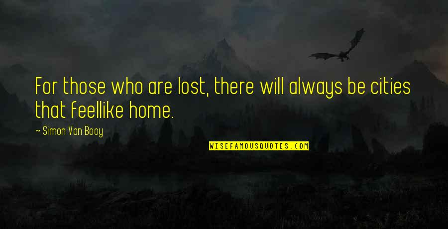 You Feel Like Home Quotes By Simon Van Booy: For those who are lost, there will always