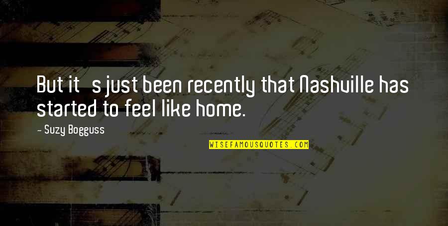 You Feel Like Home Quotes By Suzy Bogguss: But it's just been recently that Nashville has