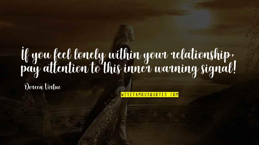 You Feel Lonely Quotes By Doreen Virtue: If you feel lonely within your relationship, pay