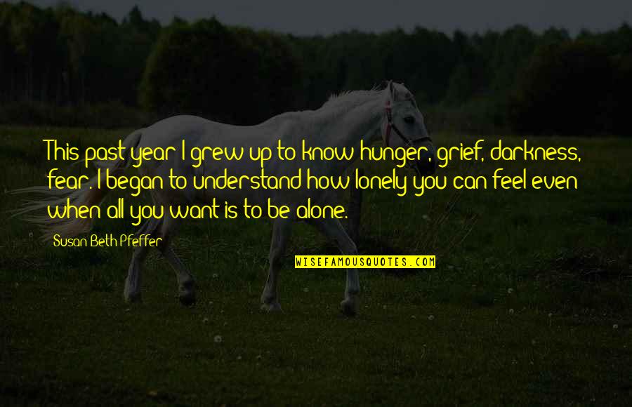 You Feel Lonely Quotes By Susan Beth Pfeffer: This past year I grew up to know